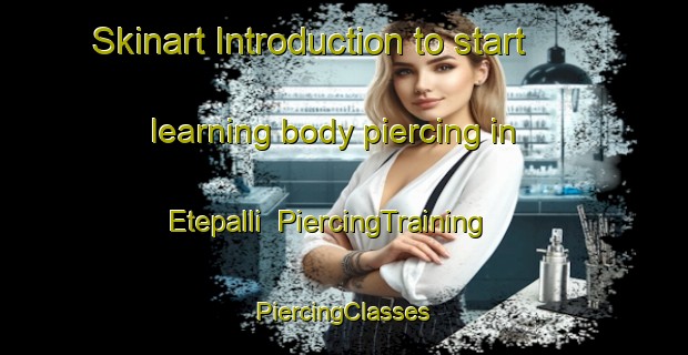 Skinart Introduction to start learning body piercing in Etepalli | #PiercingTraining #PiercingClasses #SkinartTraining-India