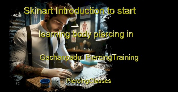 Skinart Introduction to start learning body piercing in Gachanpadu | #PiercingTraining #PiercingClasses #SkinartTraining-India