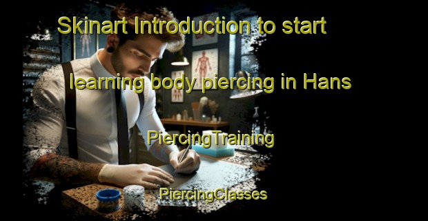 Skinart Introduction to start learning body piercing in Hans | #PiercingTraining #PiercingClasses #SkinartTraining-India