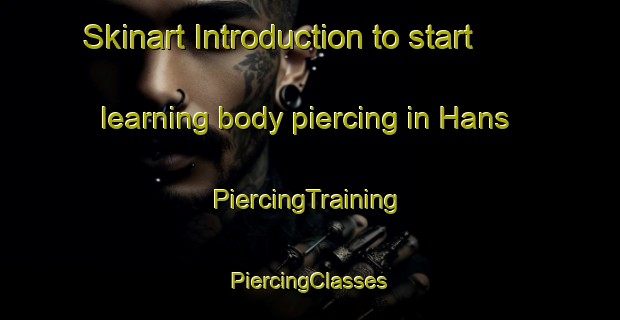 Skinart Introduction to start learning body piercing in Hans | #PiercingTraining #PiercingClasses #SkinartTraining-India