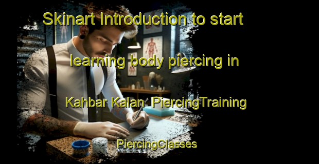 Skinart Introduction to start learning body piercing in Kahbar Kalan | PiercingTraining | PiercingClasses | SkinartTraining-India