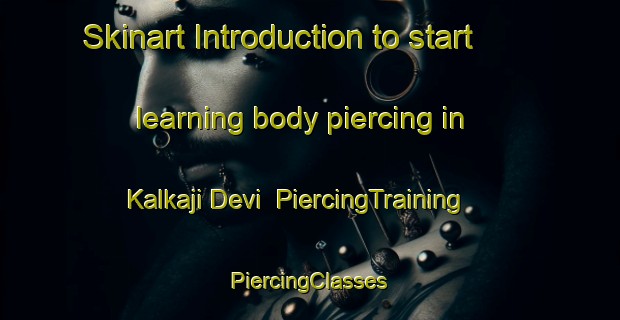 Skinart Introduction to start learning body piercing in Kalkaji Devi | #PiercingTraining #PiercingClasses #SkinartTraining-India