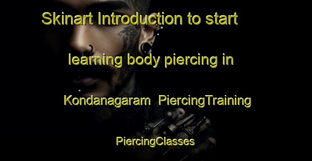 Skinart Introduction to start learning body piercing in Kondanagaram | #PiercingTraining #PiercingClasses #SkinartTraining-India