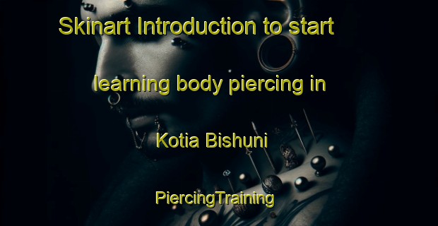 Skinart Introduction to start learning body piercing in Kotia Bishuni | #PiercingTraining #PiercingClasses #SkinartTraining-India