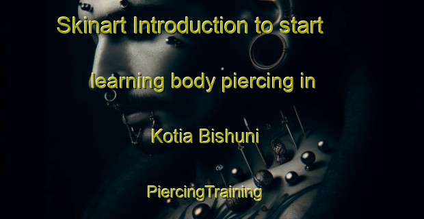 Skinart Introduction to start learning body piercing in Kotia Bishuni | PiercingTraining | PiercingClasses | SkinartTraining-India