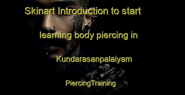 Skinart Introduction to start learning body piercing in Kundarasanpalaiyam | #PiercingTraining #PiercingClasses #SkinartTraining-India