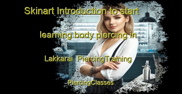 Skinart Introduction to start learning body piercing in Lakkarai | #PiercingTraining #PiercingClasses #SkinartTraining-India