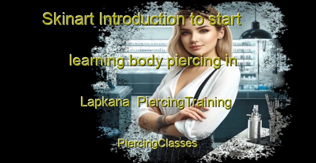 Skinart Introduction to start learning body piercing in Lapkana | #PiercingTraining #PiercingClasses #SkinartTraining-India