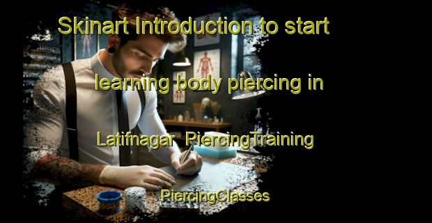 Skinart Introduction to start learning body piercing in Latifnagar | #PiercingTraining #PiercingClasses #SkinartTraining-India