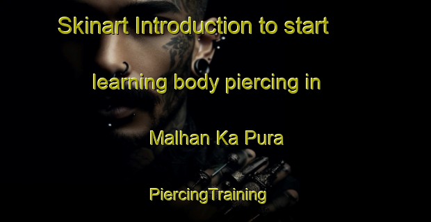 Skinart Introduction to start learning body piercing in Malhan Ka Pura | PiercingTraining | PiercingClasses | SkinartTraining-India