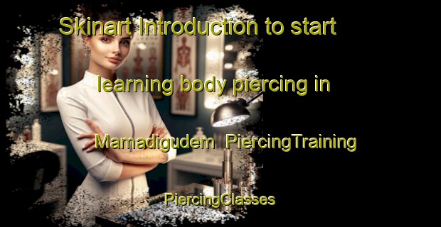 Skinart Introduction to start learning body piercing in Mamadigudem | #PiercingTraining #PiercingClasses #SkinartTraining-India