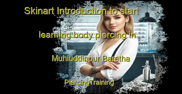 Skinart Introduction to start learning body piercing in Muhiuddinpur Baretha | #PiercingTraining #PiercingClasses #SkinartTraining-India