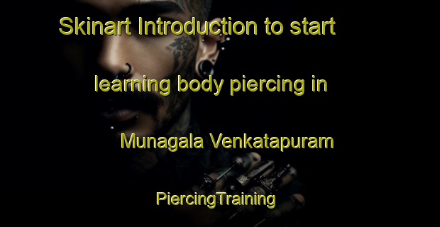 Skinart Introduction to start learning body piercing in Munagala Venkatapuram | #PiercingTraining #PiercingClasses #SkinartTraining-India