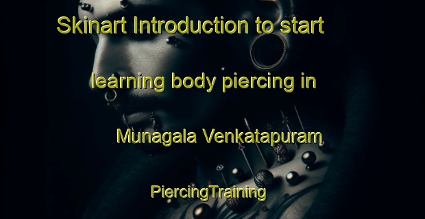 Skinart Introduction to start learning body piercing in Munagala Venkatapuram | #PiercingTraining #PiercingClasses #SkinartTraining-India