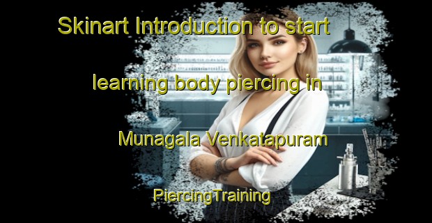 Skinart Introduction to start learning body piercing in Munagala Venkatapuram | #PiercingTraining #PiercingClasses #SkinartTraining-India