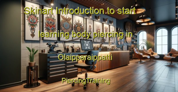 Skinart Introduction to start learning body piercing in Olaipparaippatti | PiercingTraining | PiercingClasses | SkinartTraining-India