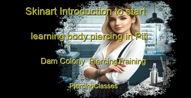 Skinart Introduction to start learning body piercing in Pili Dam Colony | PiercingTraining | PiercingClasses | SkinartTraining-India