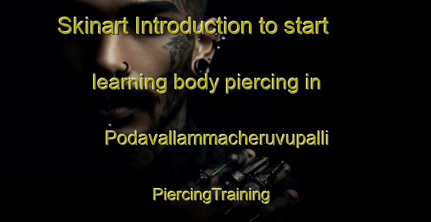 Skinart Introduction to start learning body piercing in Podavallammacheruvupalli | #PiercingTraining #PiercingClasses #SkinartTraining-India