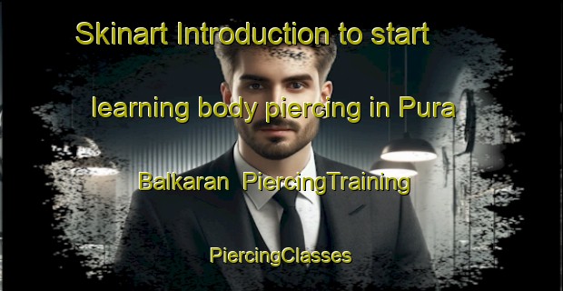 Skinart Introduction to start learning body piercing in Pura Balkaran | #PiercingTraining #PiercingClasses #SkinartTraining-India