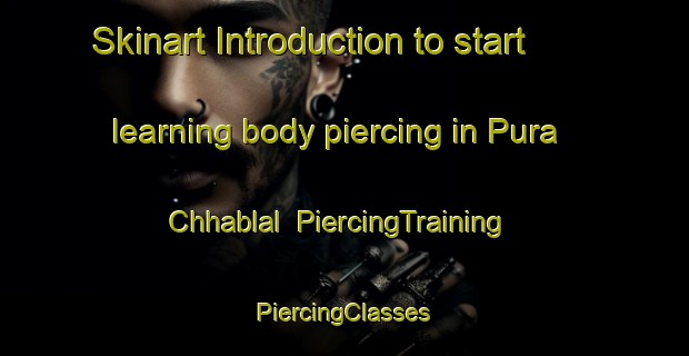 Skinart Introduction to start learning body piercing in Pura Chhablal | #PiercingTraining #PiercingClasses #SkinartTraining-India