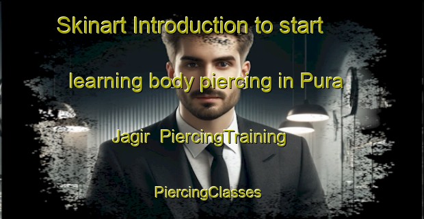 Skinart Introduction to start learning body piercing in Pura Jagir | PiercingTraining | PiercingClasses | SkinartTraining-India