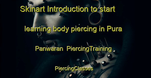 Skinart Introduction to start learning body piercing in Pura Panwaran | PiercingTraining | PiercingClasses | SkinartTraining-India