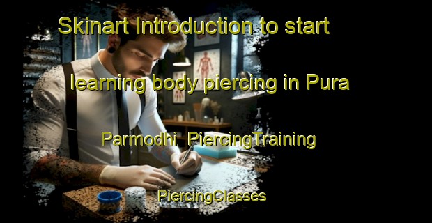 Skinart Introduction to start learning body piercing in Pura Parmodhi | PiercingTraining | PiercingClasses | SkinartTraining-India