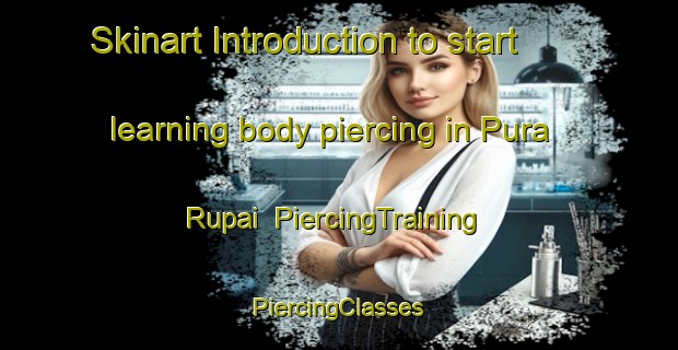 Skinart Introduction to start learning body piercing in Pura Rupai | #PiercingTraining #PiercingClasses #SkinartTraining-India