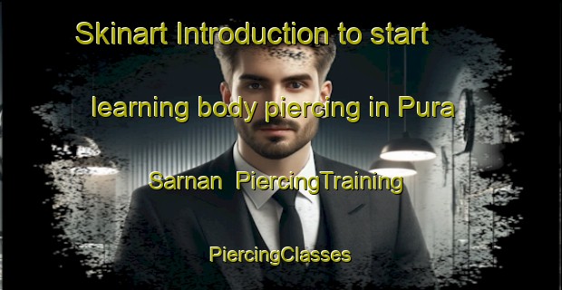 Skinart Introduction to start learning body piercing in Pura Sarnan | #PiercingTraining #PiercingClasses #SkinartTraining-India