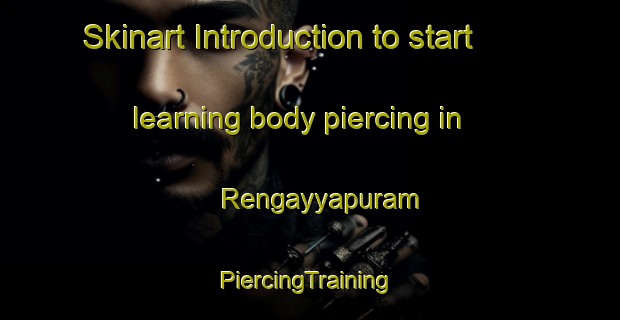 Skinart Introduction to start learning body piercing in Rengayyapuram | #PiercingTraining #PiercingClasses #SkinartTraining-India