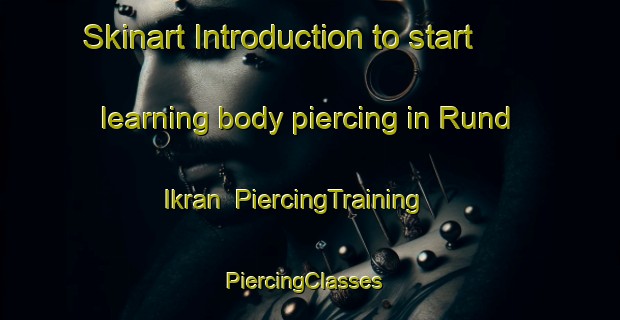 Skinart Introduction to start learning body piercing in Rund Ikran | PiercingTraining | PiercingClasses | SkinartTraining-India