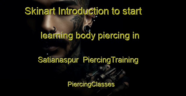 Skinart Introduction to start learning body piercing in Satianaspur | PiercingTraining | PiercingClasses | SkinartTraining-India