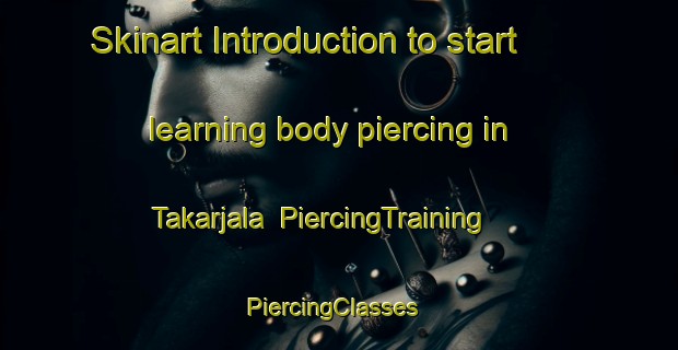 Skinart Introduction to start learning body piercing in Takarjala | PiercingTraining | PiercingClasses | SkinartTraining-India