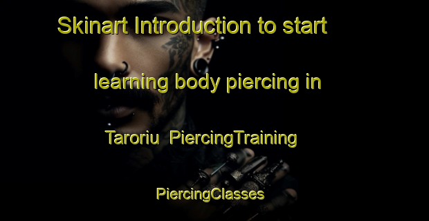 Skinart Introduction to start learning body piercing in Taroriu | PiercingTraining | PiercingClasses | SkinartTraining-India