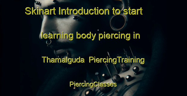 Skinart Introduction to start learning body piercing in Thamalguda | #PiercingTraining #PiercingClasses #SkinartTraining-India