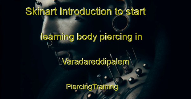 Skinart Introduction to start learning body piercing in Varadareddipalem | PiercingTraining | PiercingClasses | SkinartTraining-India