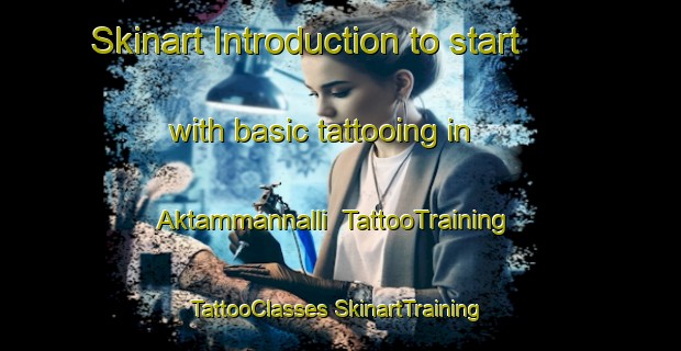 Skinart Introduction to start with basic tattooing in Aktammannalli | #TattooTraining #TattooClasses #SkinartTraining-India