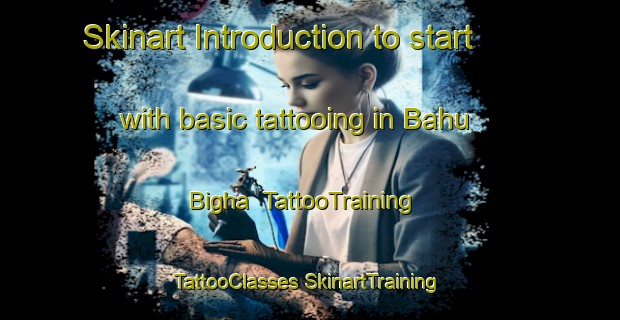 Skinart Introduction to start with basic tattooing in Bahu Bigha | #TattooTraining #TattooClasses #SkinartTraining-India