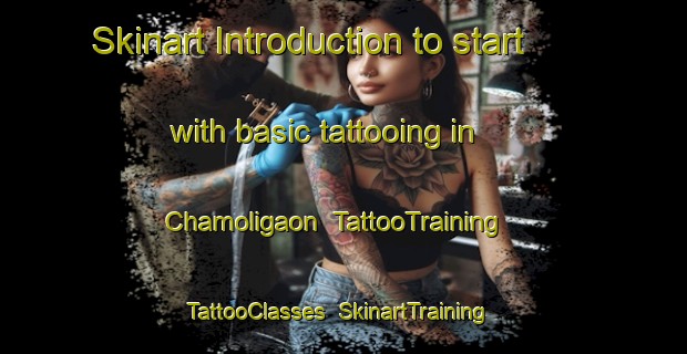 Skinart Introduction to start with basic tattooing in Chamoligaon | TattooTraining | TattooClasses | SkinartTraining-India