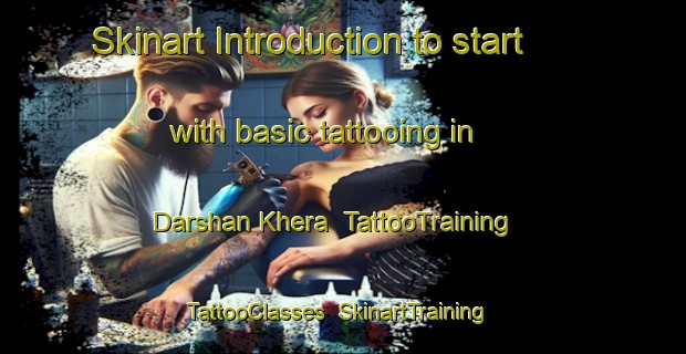 Skinart Introduction to start with basic tattooing in Darshan Khera | TattooTraining | TattooClasses | SkinartTraining-India
