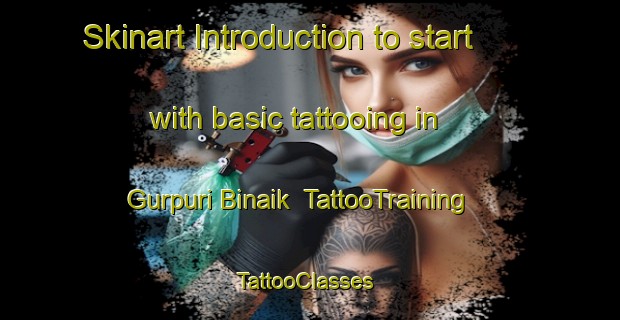 Skinart Introduction to start with basic tattooing in Gurpuri Binaik | TattooTraining | TattooClasses | SkinartTraining-India