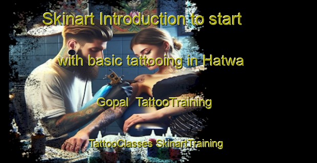 Skinart Introduction to start with basic tattooing in Hatwa Gopal | #TattooTraining #TattooClasses #SkinartTraining-India