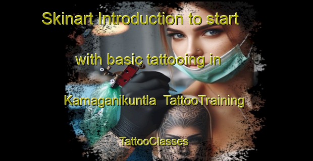 Skinart Introduction to start with basic tattooing in Kamaganikuntla | TattooTraining | TattooClasses | SkinartTraining-India