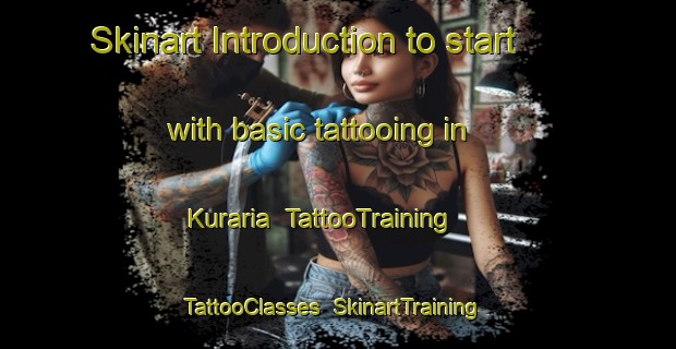 Skinart Introduction to start with basic tattooing in Kuraria | TattooTraining | TattooClasses | SkinartTraining-India