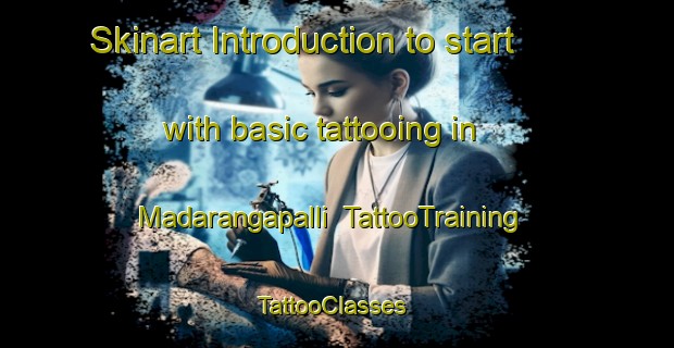 Skinart Introduction to start with basic tattooing in Madarangapalli | TattooTraining | TattooClasses | SkinartTraining-India