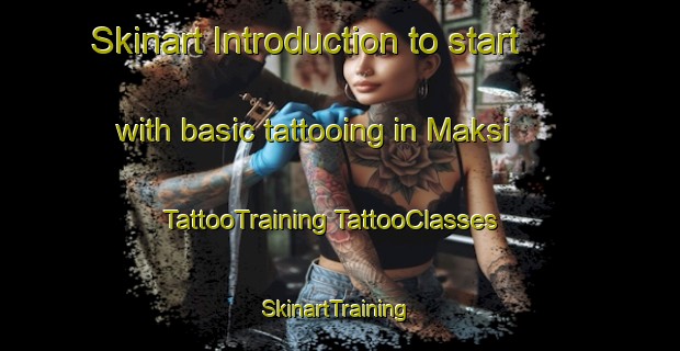 Skinart Introduction to start with basic tattooing in Maksi | #TattooTraining #TattooClasses #SkinartTraining-India