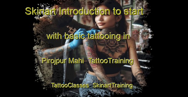 Skinart Introduction to start with basic tattooing in Pirojpur Mahi | TattooTraining | TattooClasses | SkinartTraining-India