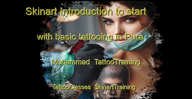 Skinart Introduction to start with basic tattooing in Pura Muhammad | TattooTraining | TattooClasses | SkinartTraining-India