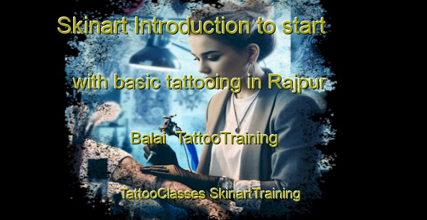 Skinart Introduction to start with basic tattooing in Rajpur Balai | #TattooTraining #TattooClasses #SkinartTraining-India