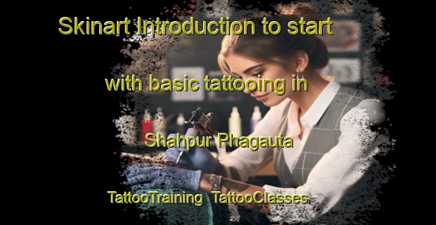 Skinart Introduction to start with basic tattooing in Shahpur Phagauta | TattooTraining | TattooClasses | SkinartTraining-India